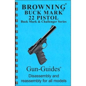 GUN-GUIDES ASSEMBLY AND DISASSEMBLY GUIDE FOR THE BROWNING BUCKMARK